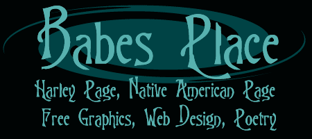 Babe's Place - Harley Davidson, Native American, Free Webmaster Resources, Web Design, free graphics and more! Welcome!