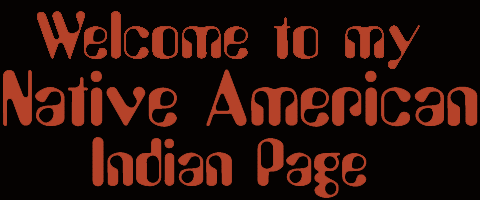 Welcome to my Native American Indian Page